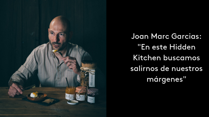 Joan Marc Garcias: “En este Hidden Kitchen buscamos salirnos de nuestros márgenes”